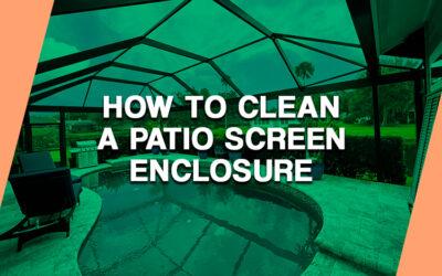 How to Clean a Patio Screen Enclosure