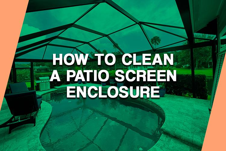 How to Clean a Patio Screen Enclosure