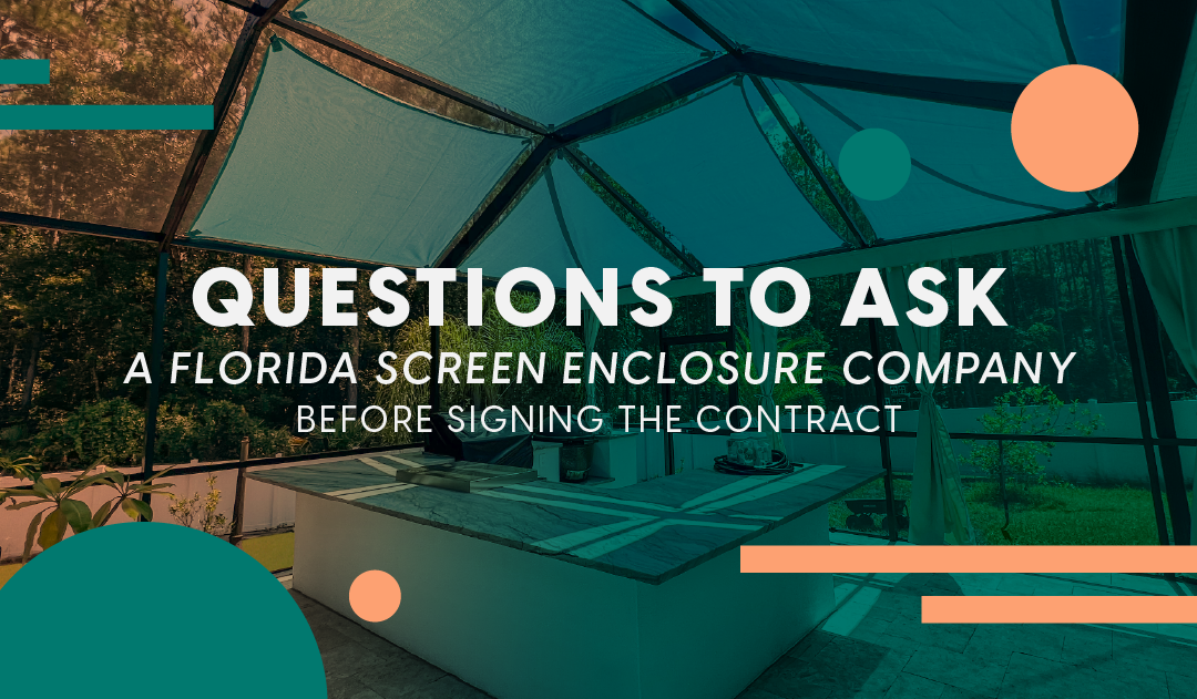 Here is a list of questions to ask a Florida screen enclosure company before agreeing to sign the contract.