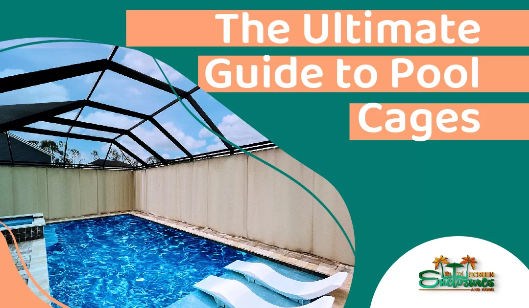 The Ultimate Guide to Pool Cages