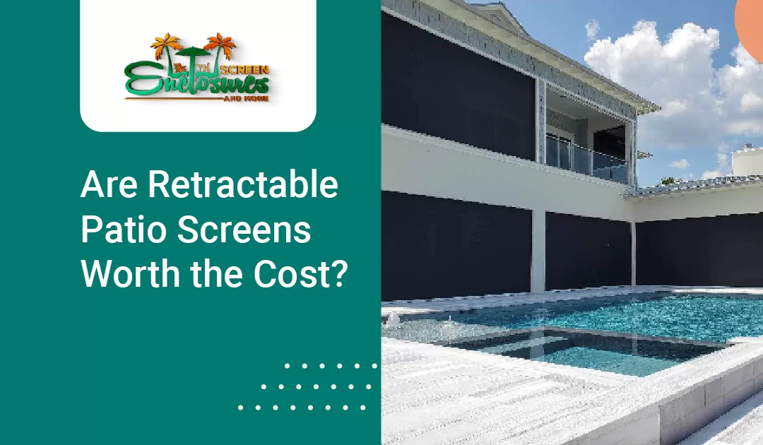 Are Retractable Patio Screens Worth the Cost?