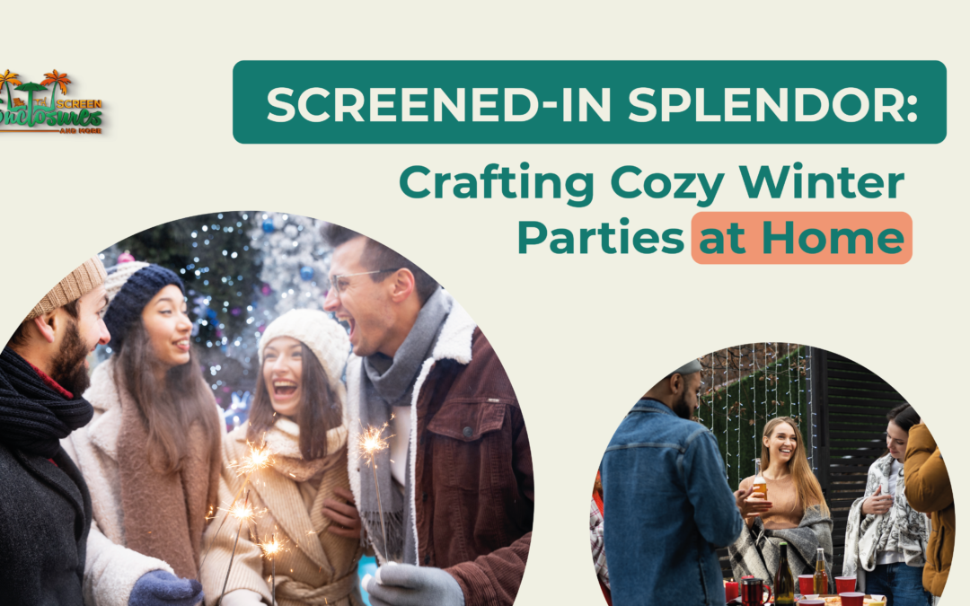 Learn how to create perfect outdoor winter parties in your screened enclosure. Tips from Screen Enclosures and More!