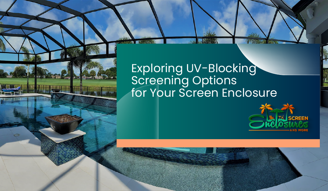 Exploring UV-Blocking Screening Options for Your Screen Enclosure