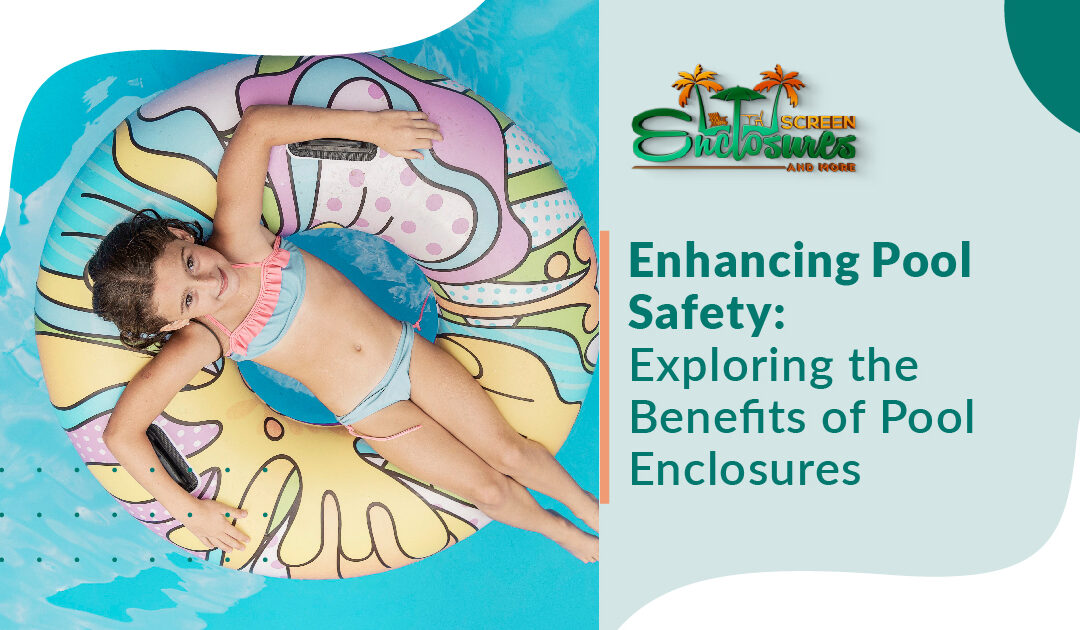 Enhancing Pool Safety: Exploring the Benefits of Pool Enclosures